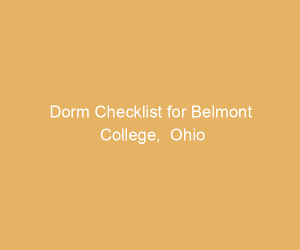 Dorm Checklist for Belmont College,  Ohio