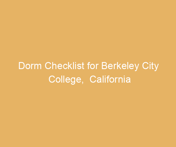 Dorm Checklist for Berkeley City College,  California