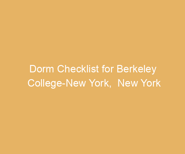 Dorm Checklist for Berkeley College-New York,  New York