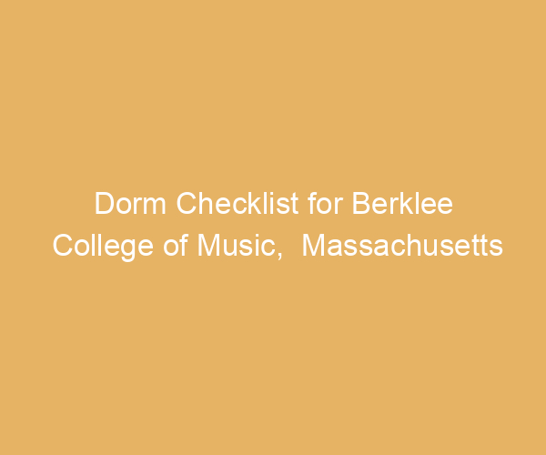 Dorm Checklist for Berklee College of Music,  Massachusetts