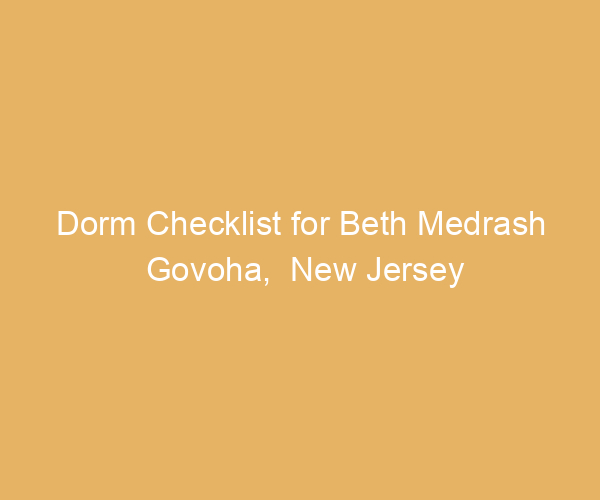 Dorm Checklist for Beth Medrash Govoha,  New Jersey