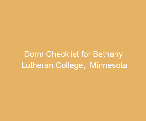 Dorm Checklist for Bethany Lutheran College,  Minnesota