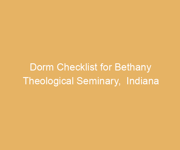 Dorm Checklist for Bethany Theological Seminary,  Indiana