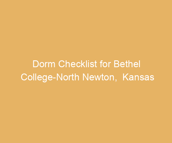 Dorm Checklist for Bethel College-North Newton,  Kansas