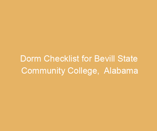 Dorm Checklist for Bevill State Community College,  Alabama