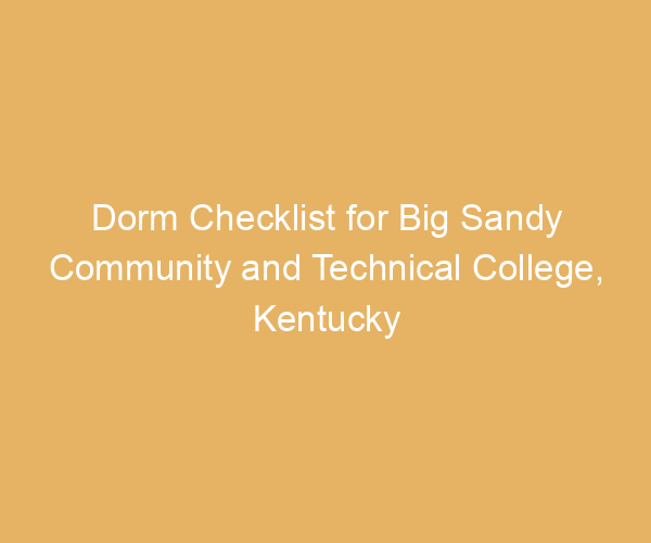 Dorm Checklist for Big Sandy Community and Technical College,  Kentucky