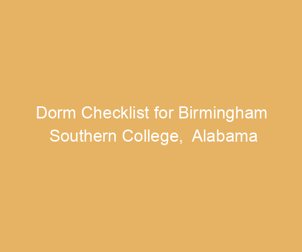 Dorm Checklist for Birmingham Southern College,  Alabama
