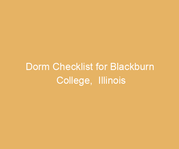 Dorm Checklist for Blackburn College,  Illinois