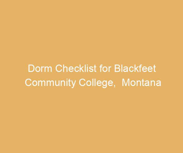 Dorm Checklist for Blackfeet Community College,  Montana