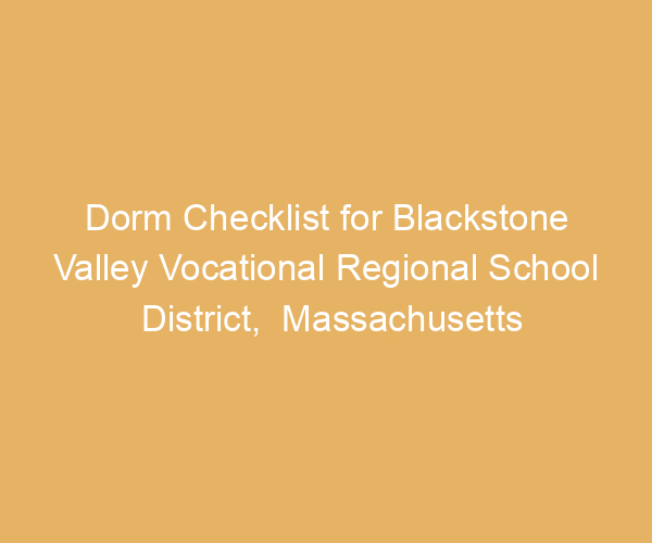 Dorm Checklist for Blackstone Valley Vocational Regional School District,  Massachusetts