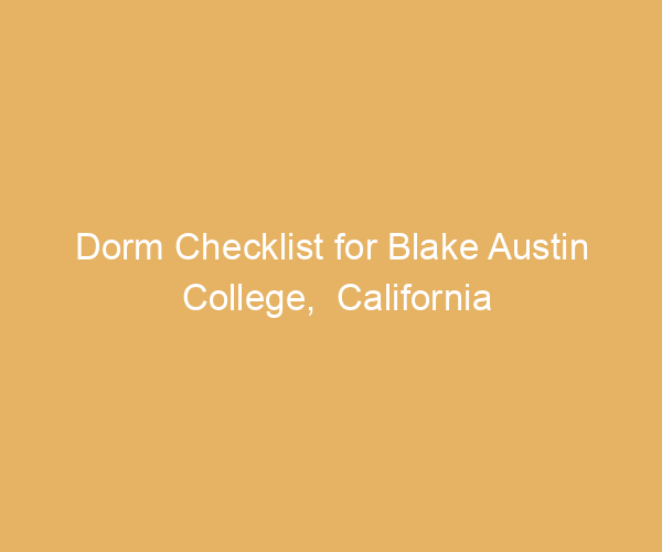 Dorm Checklist for Blake Austin College,  California