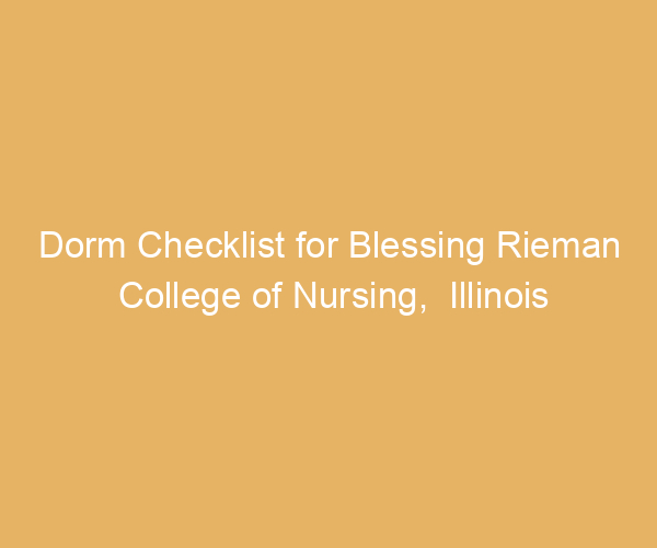 Dorm Checklist for Blessing Rieman College of Nursing,  Illinois
