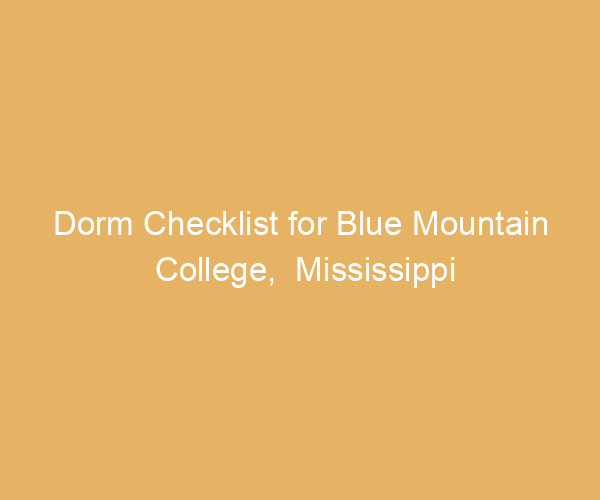 Dorm Checklist for Blue Mountain College,  Mississippi
