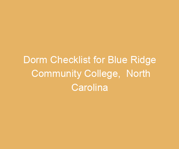 Dorm Checklist for Blue Ridge Community College,  North Carolina