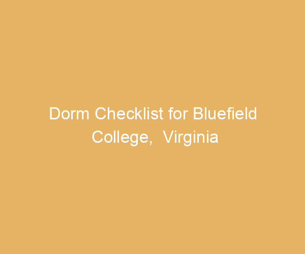 Dorm Checklist for Bluefield College,  Virginia