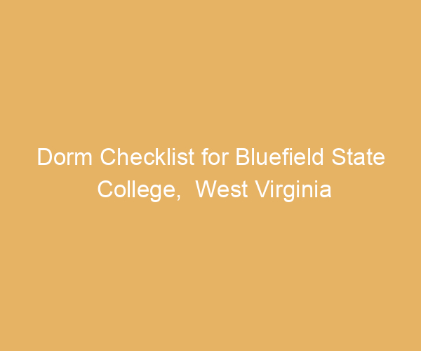 Dorm Checklist for Bluefield State College,  West Virginia