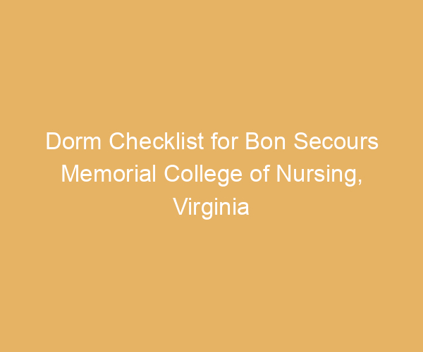 Dorm Checklist for Bon Secours Memorial College of Nursing,  Virginia