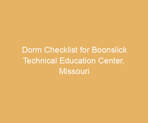 Dorm Checklist for Boonslick Technical Education Center,  Missouri