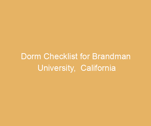 Dorm Checklist for Brandman University,  California