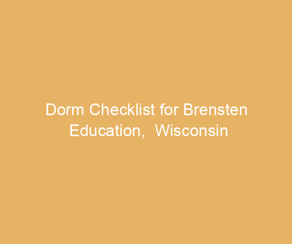 Dorm Checklist for Brensten Education,  Wisconsin