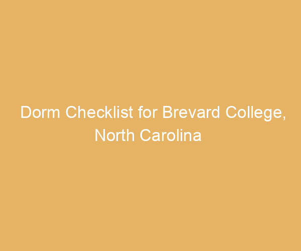 Dorm Checklist for Brevard College,  North Carolina