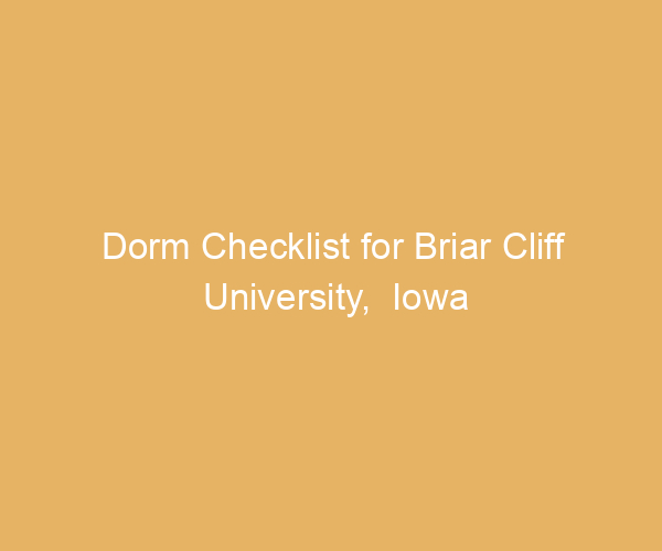 Dorm Checklist for Briar Cliff University,  Iowa