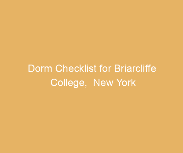 Dorm Checklist for Briarcliffe College,  New York