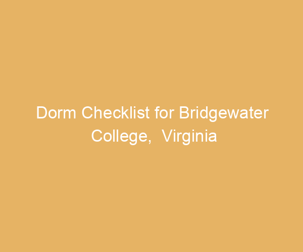 Dorm Checklist for Bridgewater College,  Virginia