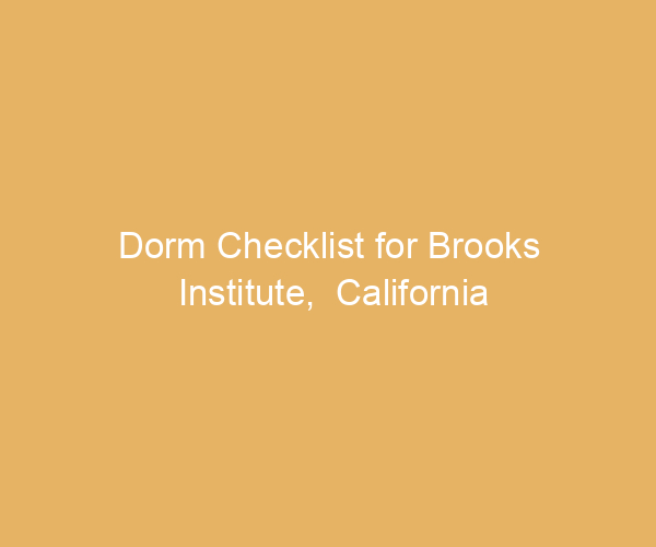 Dorm Checklist for Brooks Institute,  California