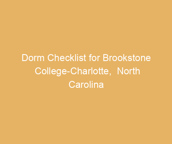 Dorm Checklist for Brookstone College-Charlotte,  North Carolina