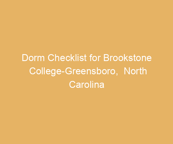 Dorm Checklist for Brookstone College-Greensboro,  North Carolina