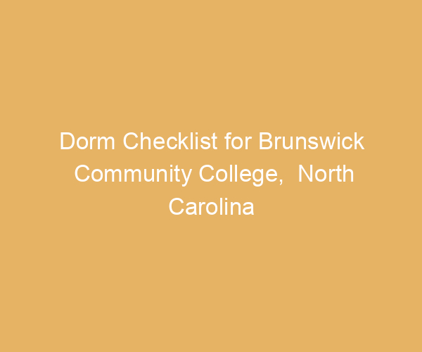 Dorm Checklist for Brunswick Community College,  North Carolina