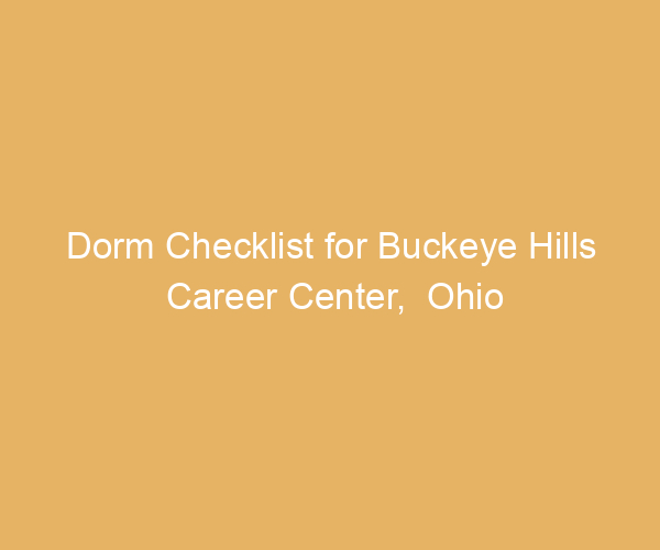 Dorm Checklist for Buckeye Hills Career Center,  Ohio