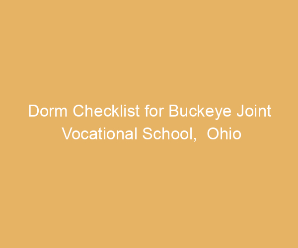 Dorm Checklist for Buckeye Joint Vocational School,  Ohio