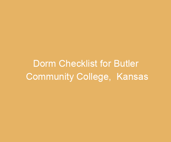 Dorm Checklist for Butler Community College,  Kansas