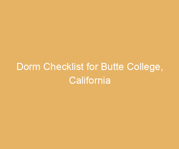 Dorm Checklist for Butte College,  California