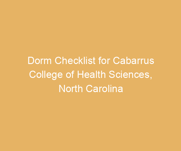 Dorm Checklist for Cabarrus College of Health Sciences,  North Carolina