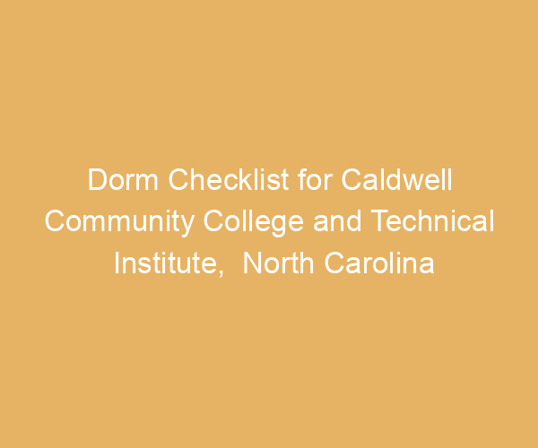 Dorm Checklist for Caldwell Community College and Technical Institute,  North Carolina