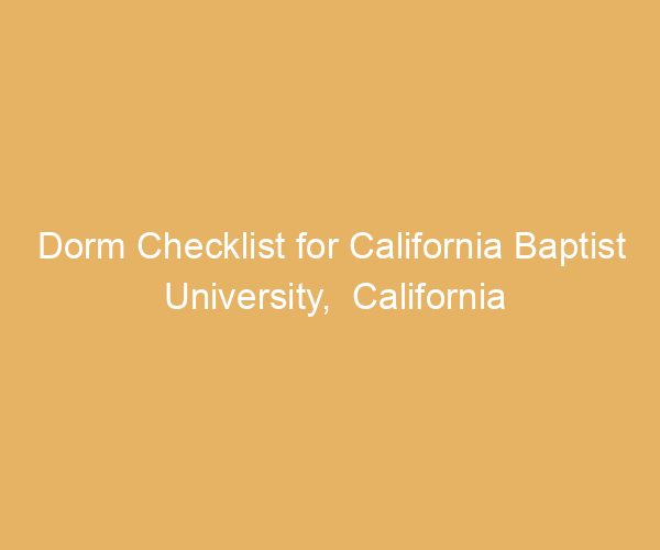 Dorm Checklist for California Baptist University,  California