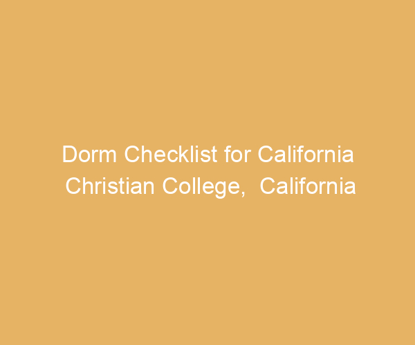 Dorm Checklist for California Christian College,  California
