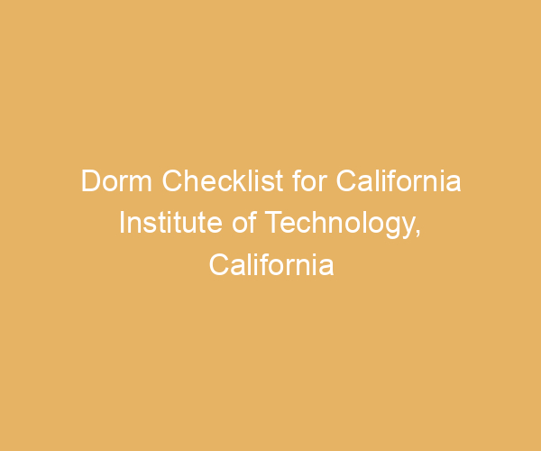 Dorm Checklist for California Institute of Technology,  California
