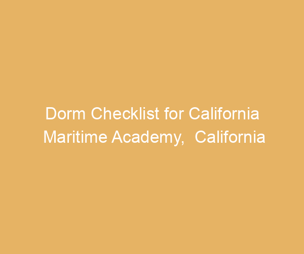 Dorm Checklist for California Maritime Academy,  California