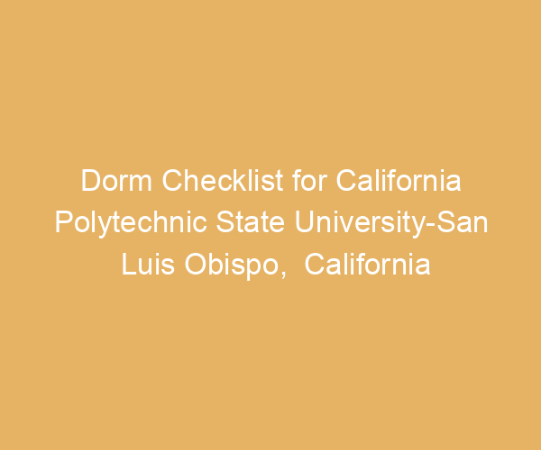 Dorm Checklist for California Polytechnic State University-San Luis Obispo,  California