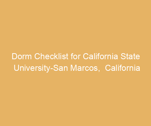 Dorm Checklist for California State University-San Marcos,  California
