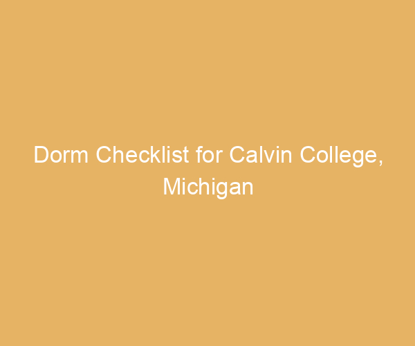 Dorm Checklist for Calvin College,  Michigan