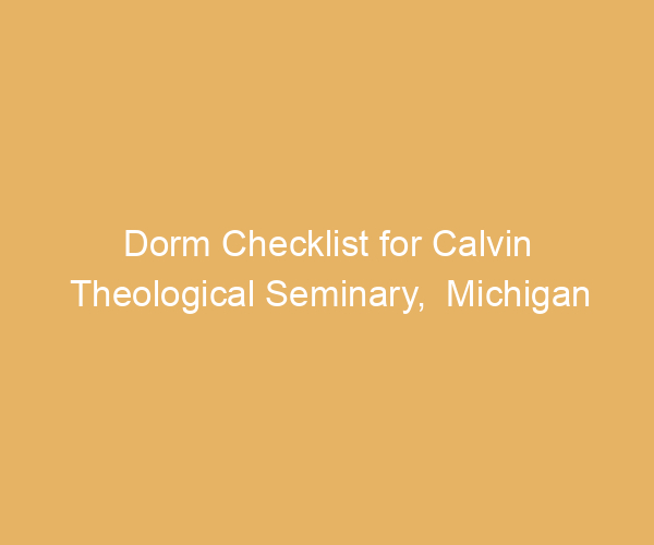 Dorm Checklist for Calvin Theological Seminary,  Michigan