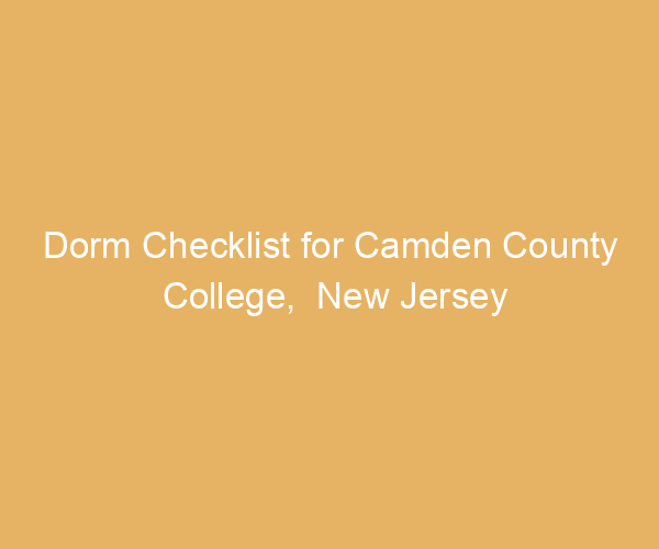 Dorm Checklist for Camden County College,  New Jersey