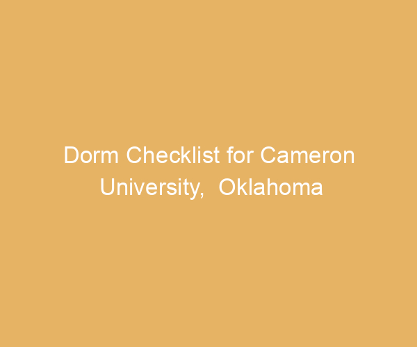 Dorm Checklist for Cameron University,  Oklahoma