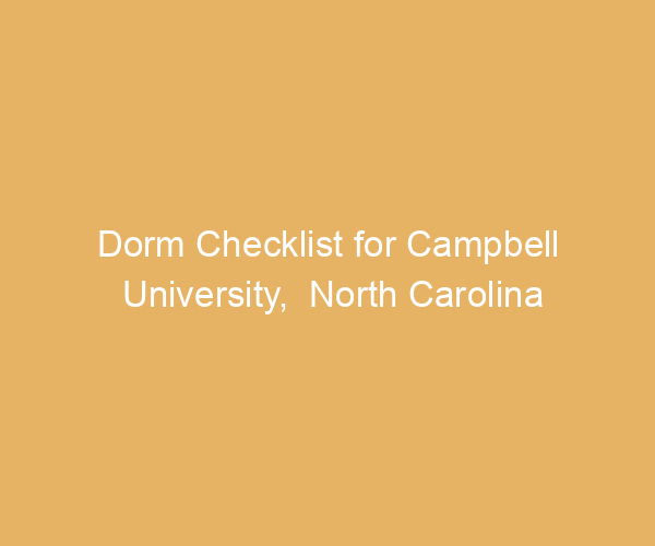 Dorm Checklist for Campbell University,  North Carolina
