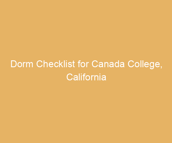 Dorm Checklist for Canada College,  California